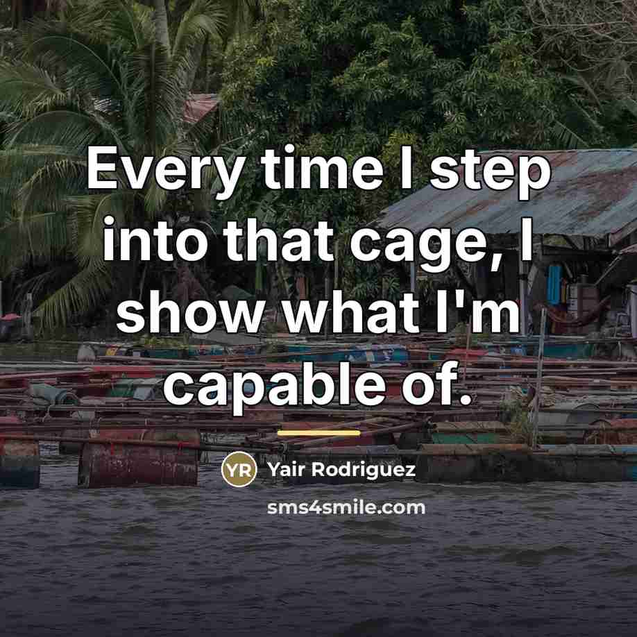 “Every time I step into that cage, I show what…” quote by Yair Rodriguez
