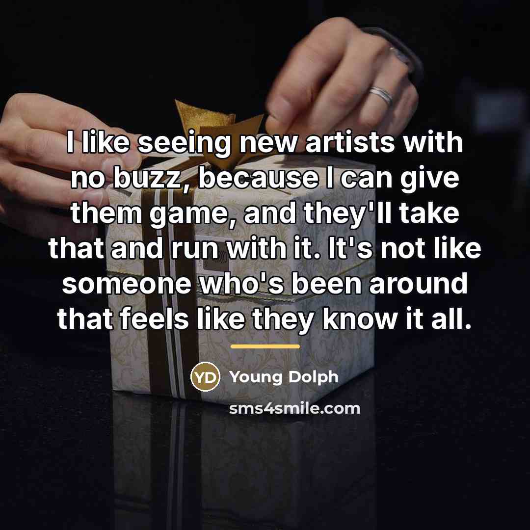 “I like seeing new artists with no buzz, because I…” quote by Young Dolph