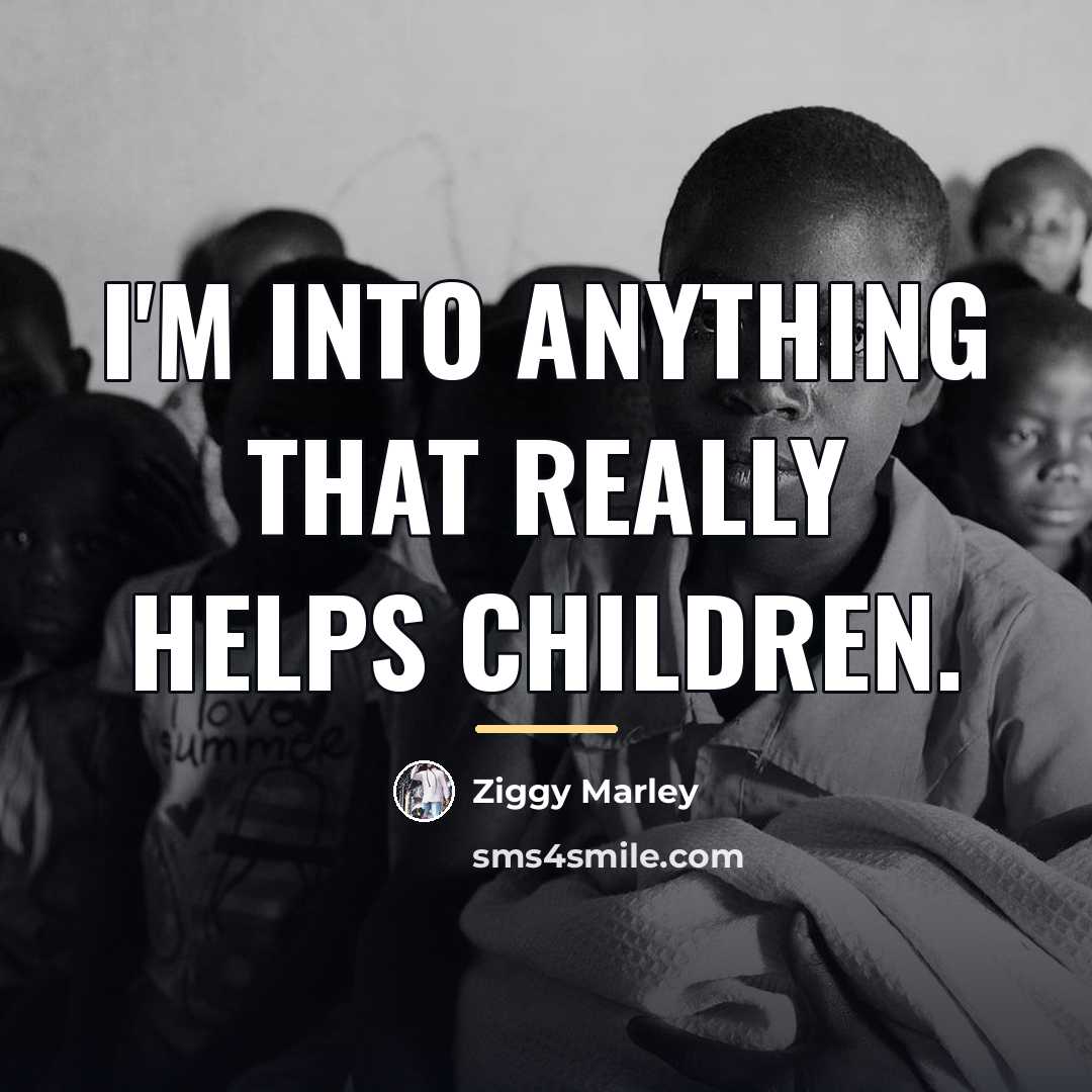 “I'm into anything that really helps children.…” quote by Ziggy Marley