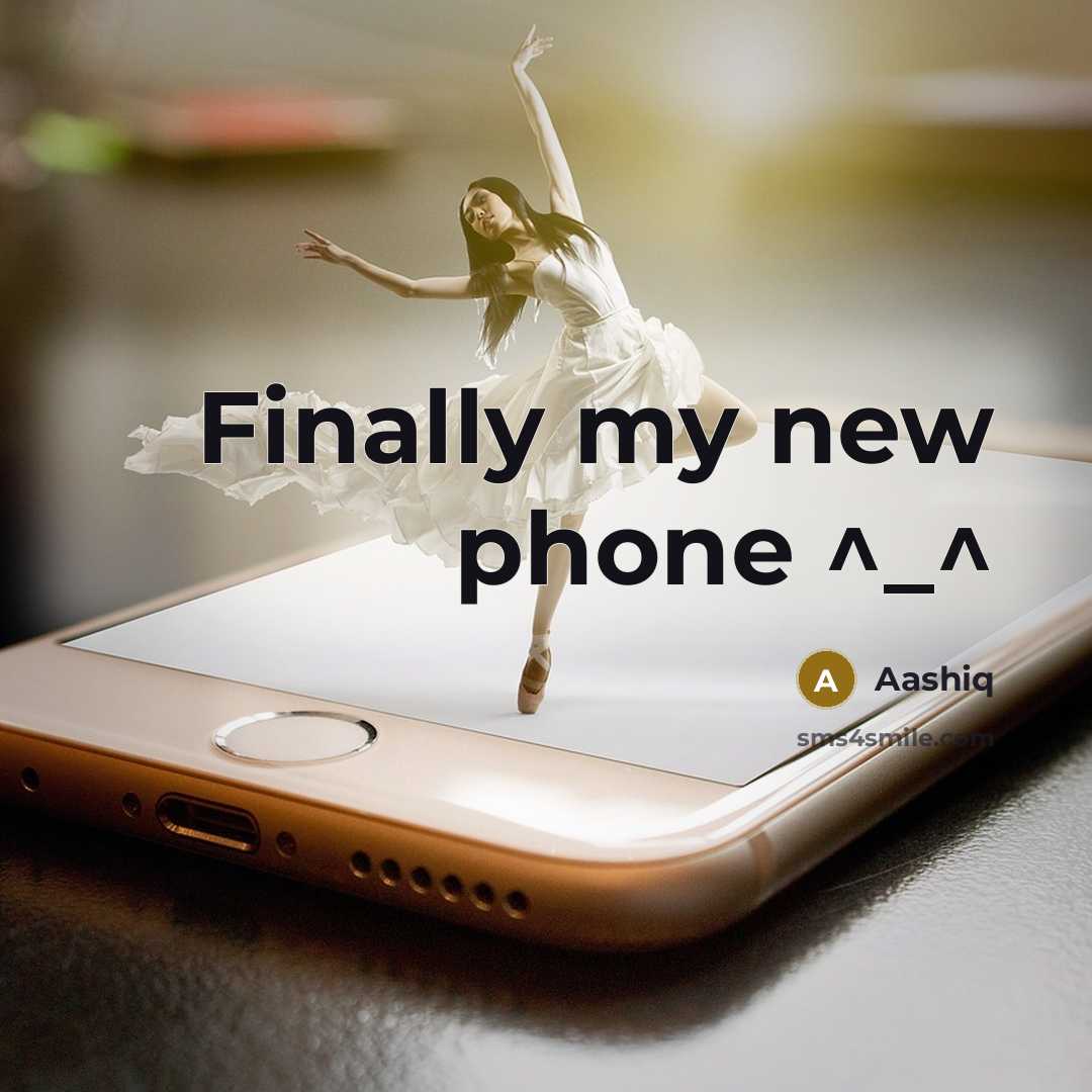 “Finally my new phone ^_^…” quote by Aashiq