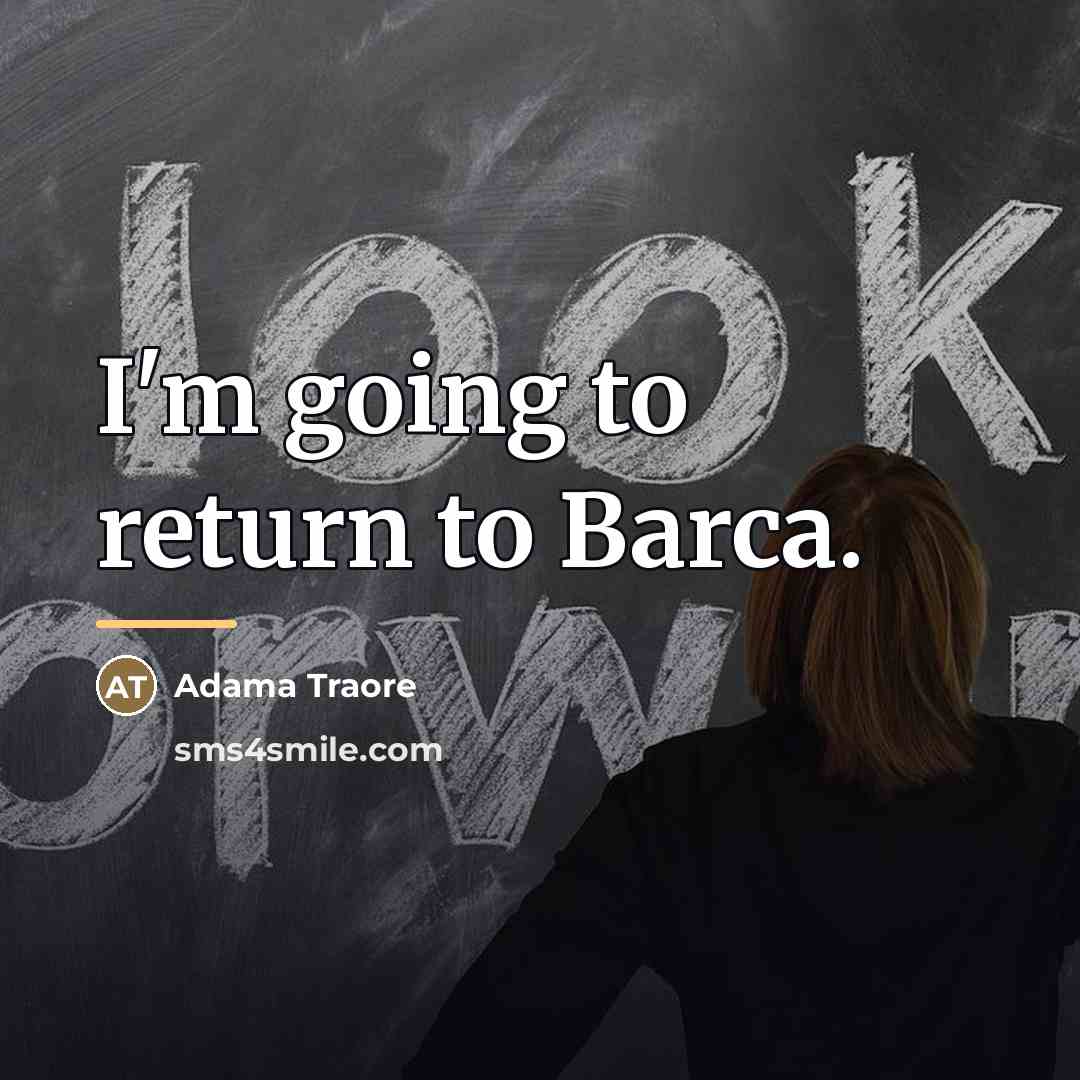 “I'm going to return to Barca.…” quote by Adama Traore