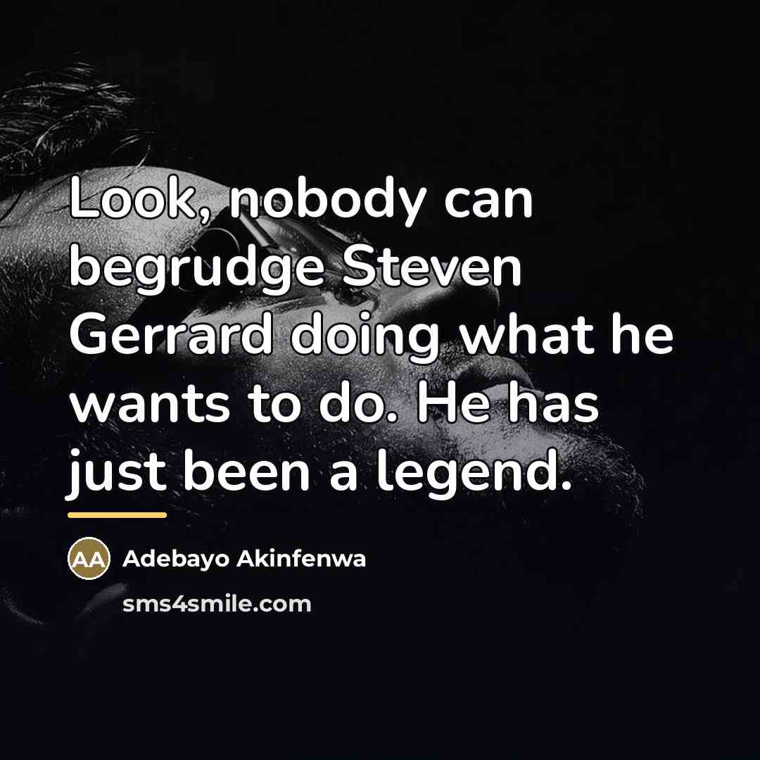 “Look, nobody can begrudge Steven Gerrard doing what he wants…” quote by Adebayo Akinfenwa