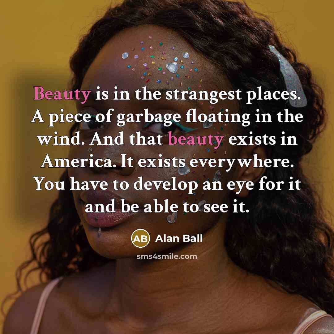 “Beauty is in the strangest places. A piece of garbage…” quote by Alan Ball