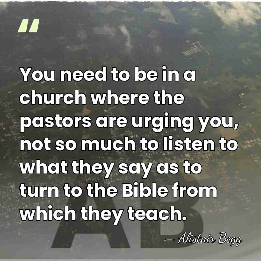 You need to be in a church where the pastors are urging&hellip; - Alistair Begg
