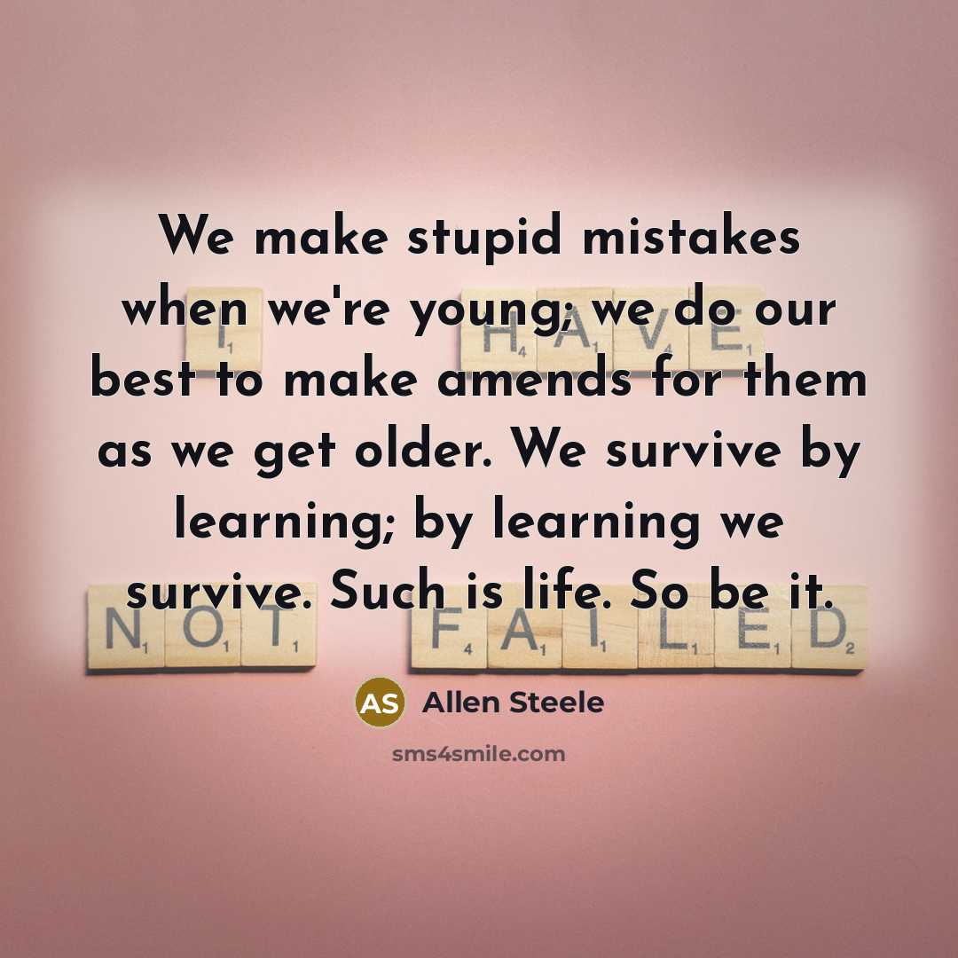 “We make stupid mistakes when we're young; we do our…” quote by Allen Steele