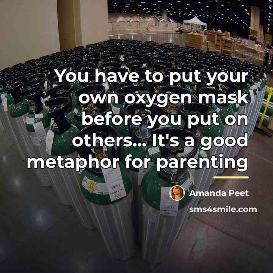 “You have to put your own oxygen mask before you…” quote by Amanda Peet