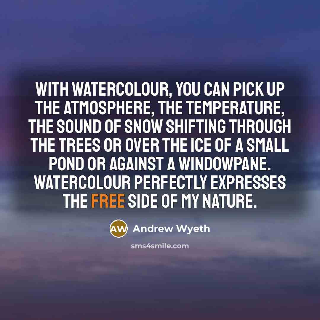 “With watercolour, you can pick up the atmosphere, the temperature,…” quote by Andrew Wyeth