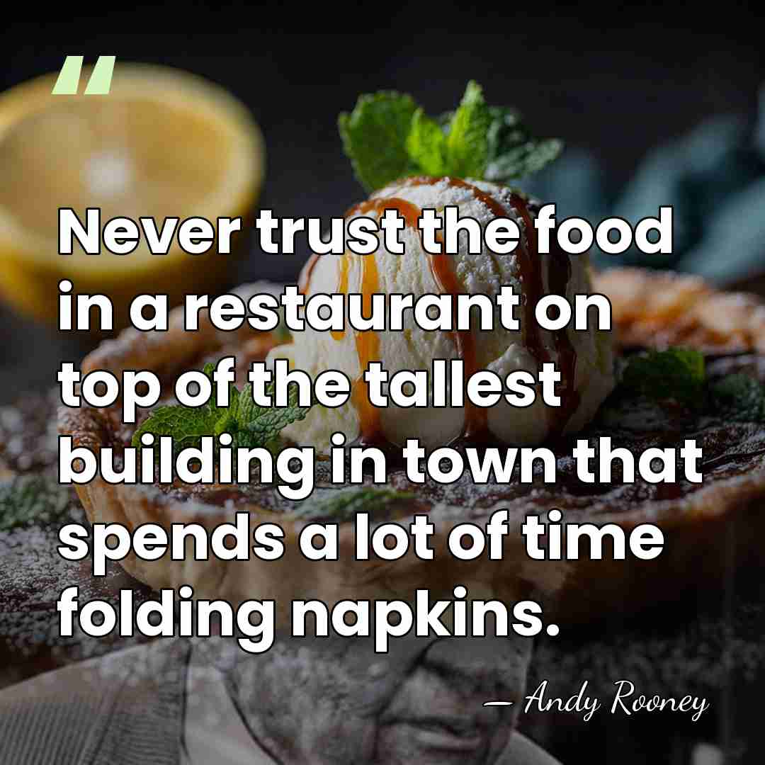 Never trust the food in a restaurant on top of the tallest&hellip; - Andy Rooney