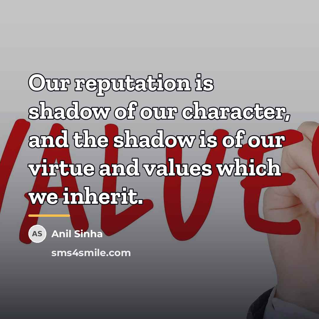 “Our reputation is shadow of our character, and the shadow…” quote by Anil Sinha