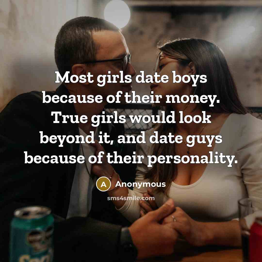 “Most girls date boys because of their money. True girls…” quote by Anonymous