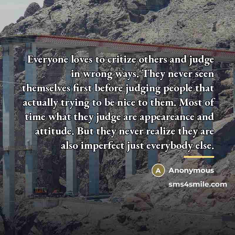 “Everyone loves to critize others and judge in wrong ways.…” quote by Anonymous
