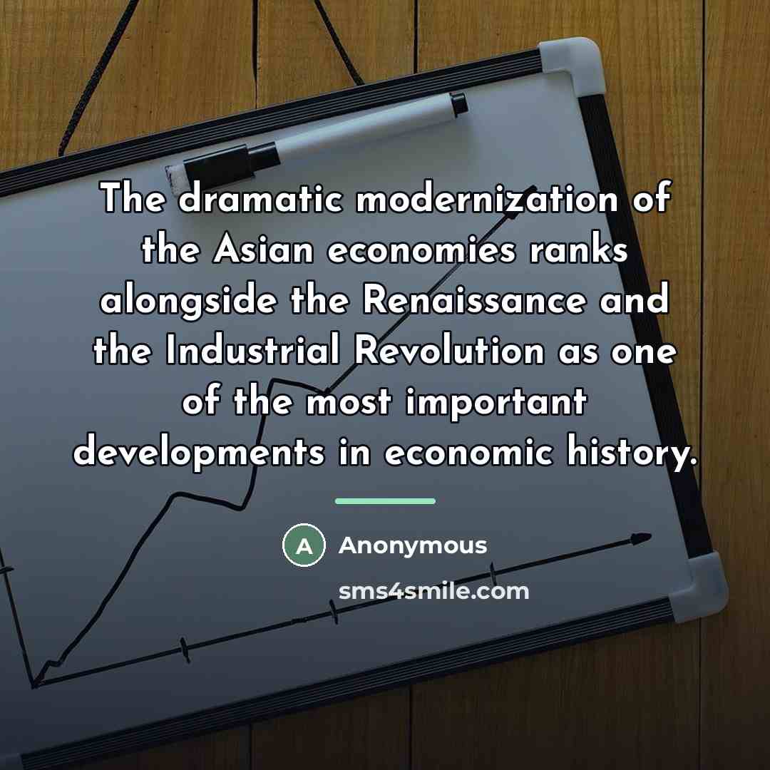 “The dramatic modernization of the Asian economies ranks alongside the…” quote by Anonymous
