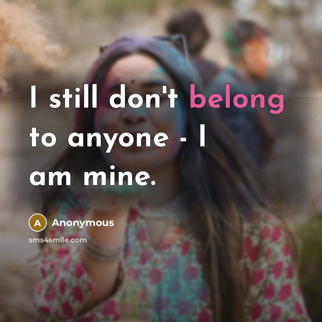 “I still don't belong to anyone - I am mine.…” quote by Anonymous