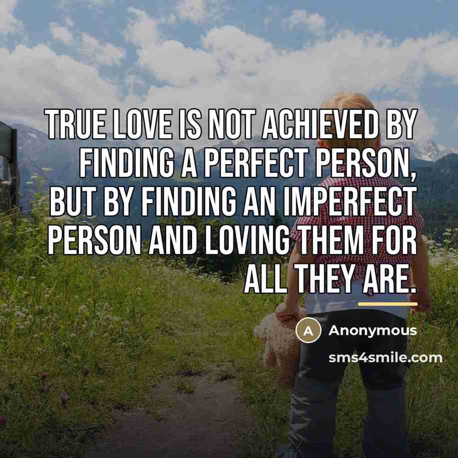 “True love is not achieved by finding a perfect person,…” quote by Anonymous