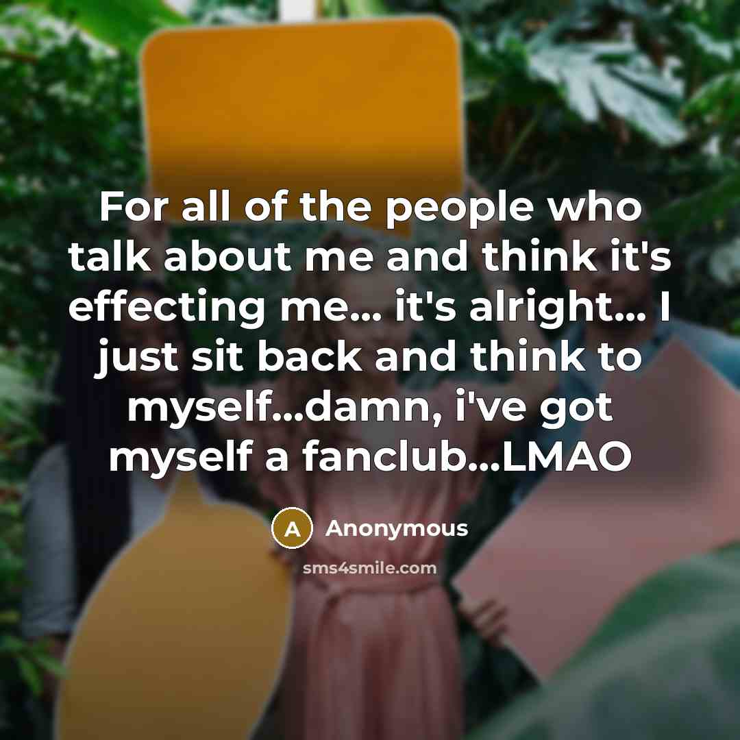 “For all of the people who talk about me and…” quote by Anonymous