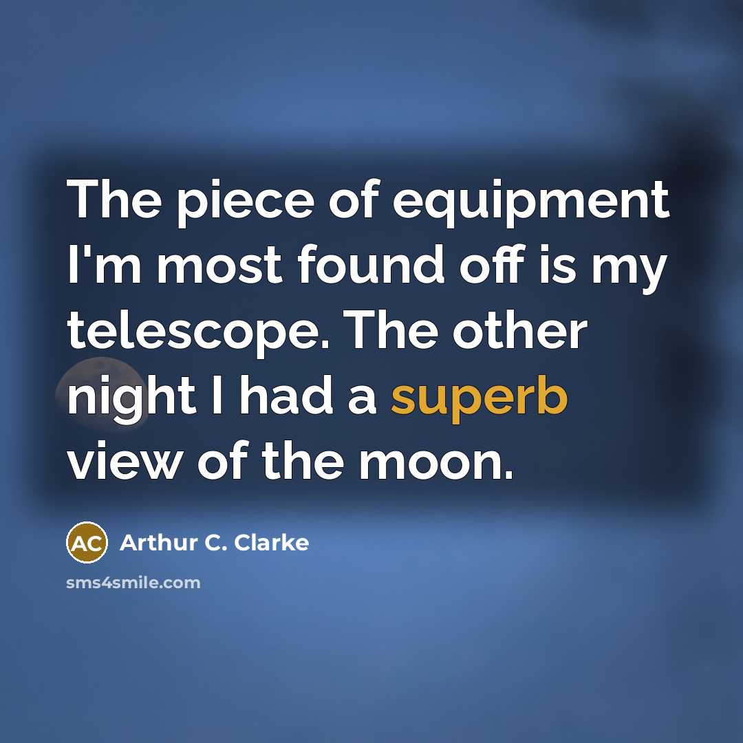 “The piece of equipment I'm most found off is my…” quote by Arthur C. Clarke