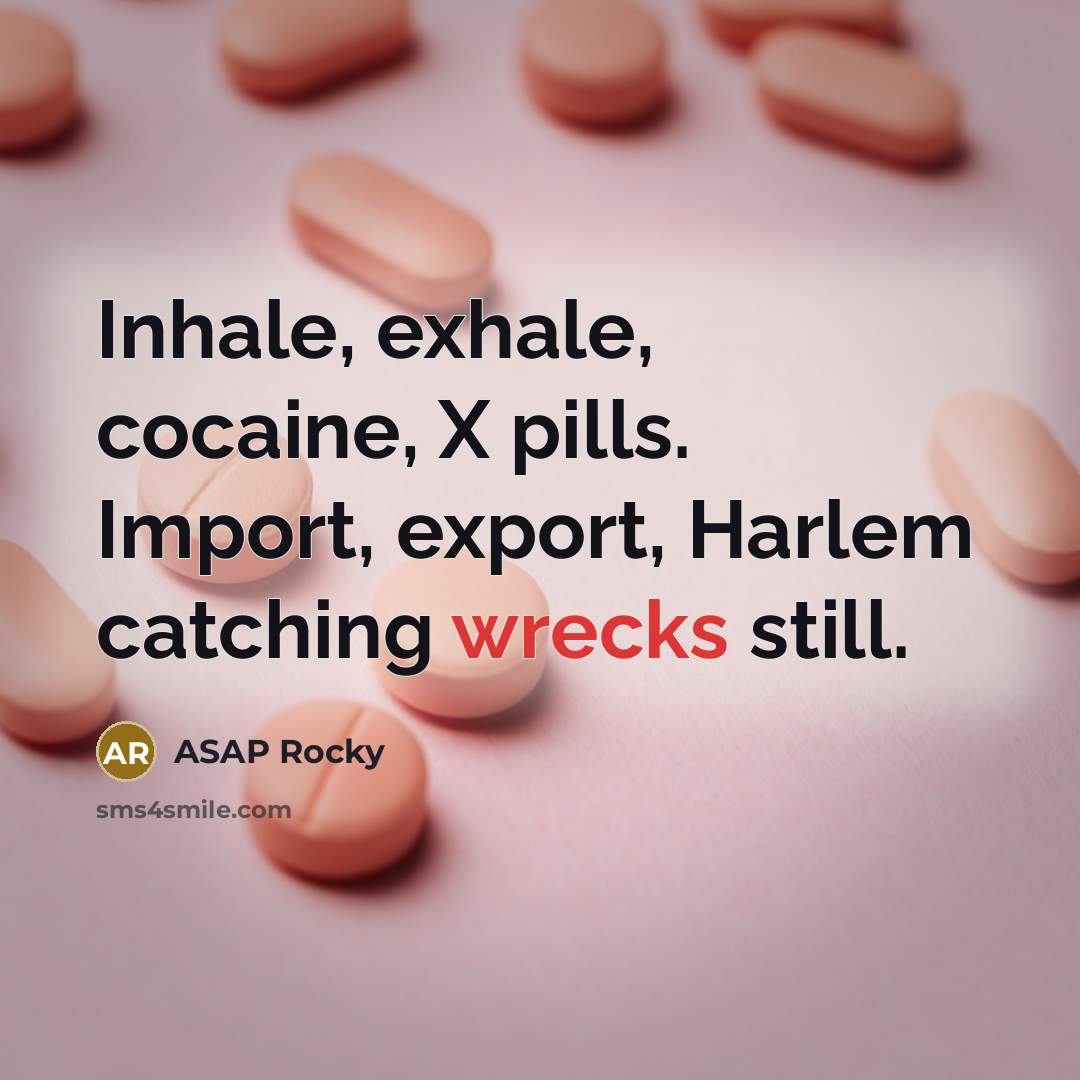 “Inhale, exhale, cocaine, X pills. Import, export, Harlem catching wrecks still.” quote by Asap Rocky