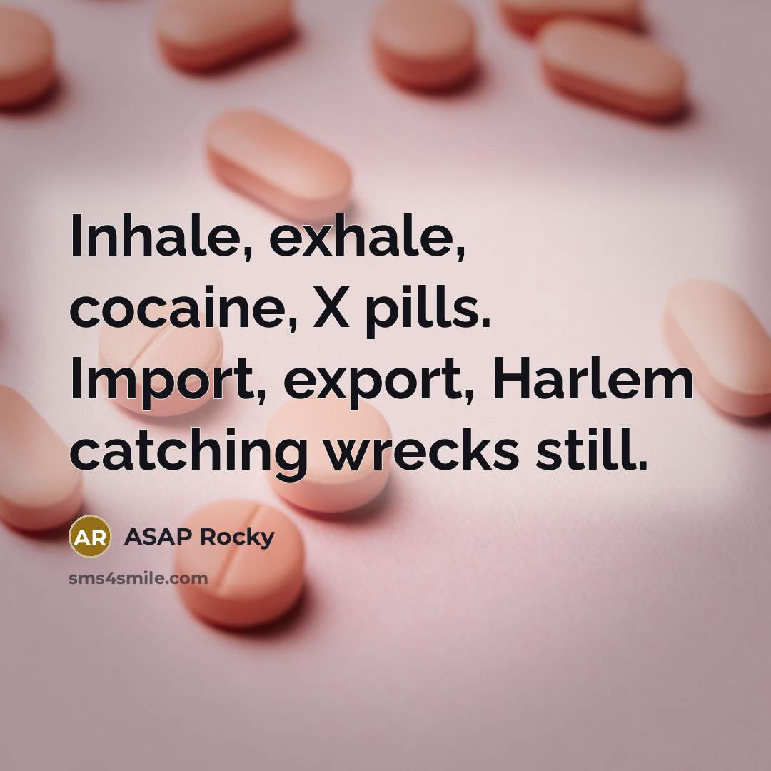 “Inhale, exhale, cocaine, X pills. Import, export, Harlem catching wrecks…” quote by Asap Rocky