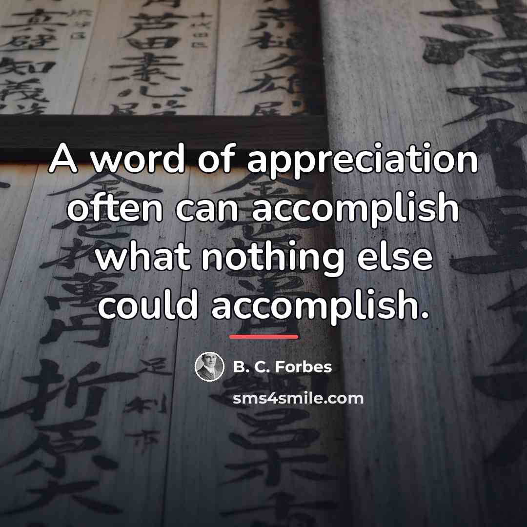 “A word of appreciation often can accomplish what nothing else…” quote by B. C. Forbes
