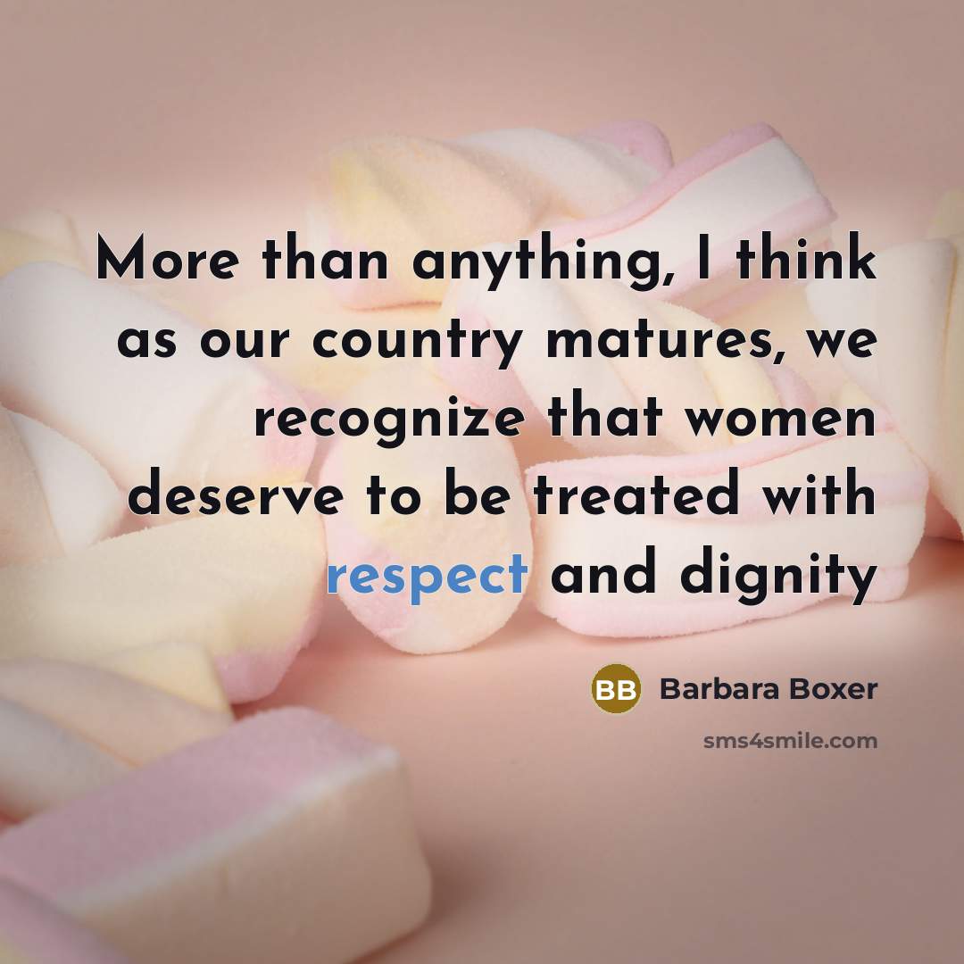 “More than anything, I think as our country matures, we…” quote by Barbara Boxer