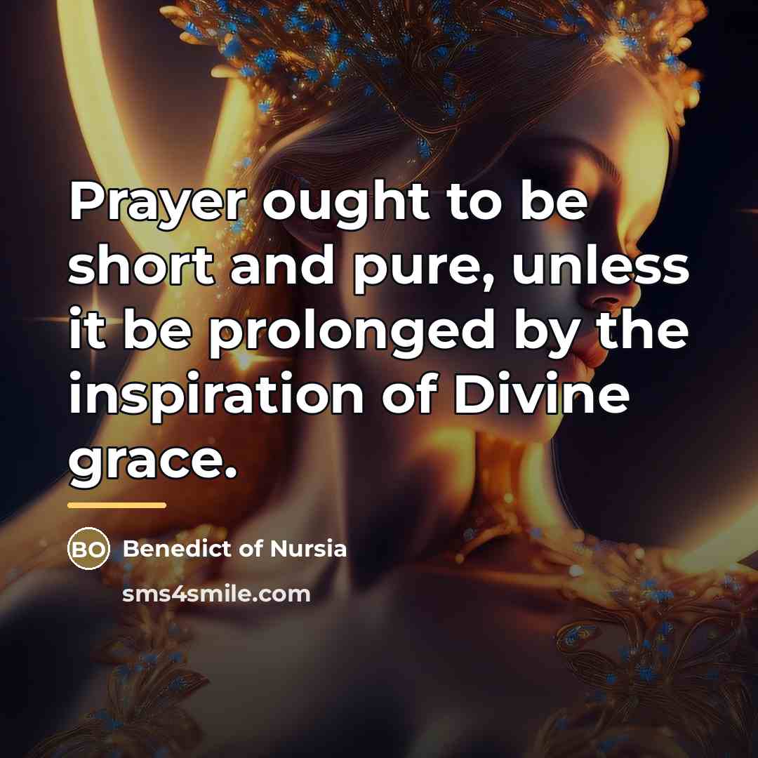 “Prayer ought to be short and pure, unless it be…” quote by Benedict of Nursia