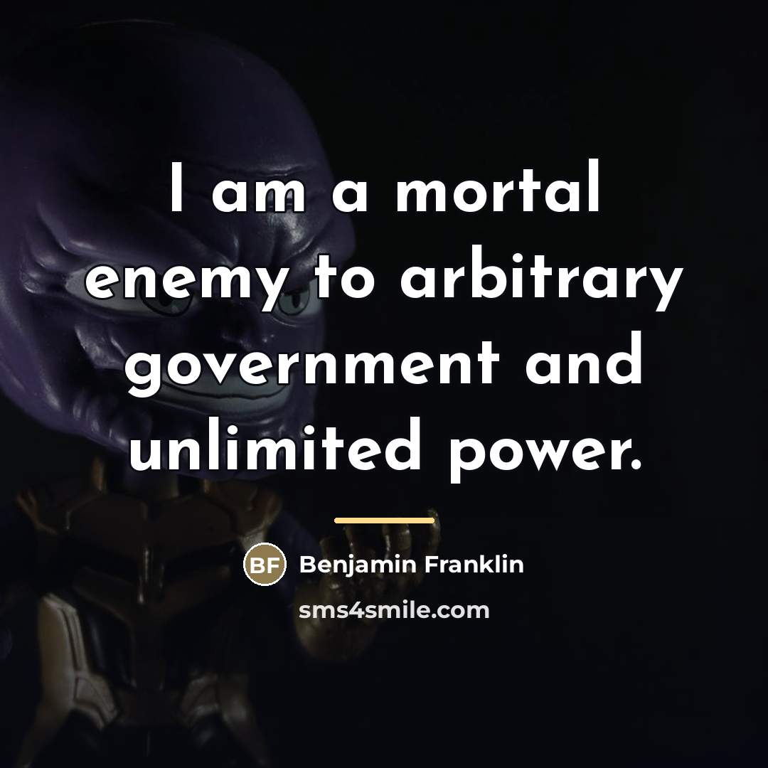 “I am a mortal enemy to arbitrary government and unlimited…” quote by Benjamin Franklin