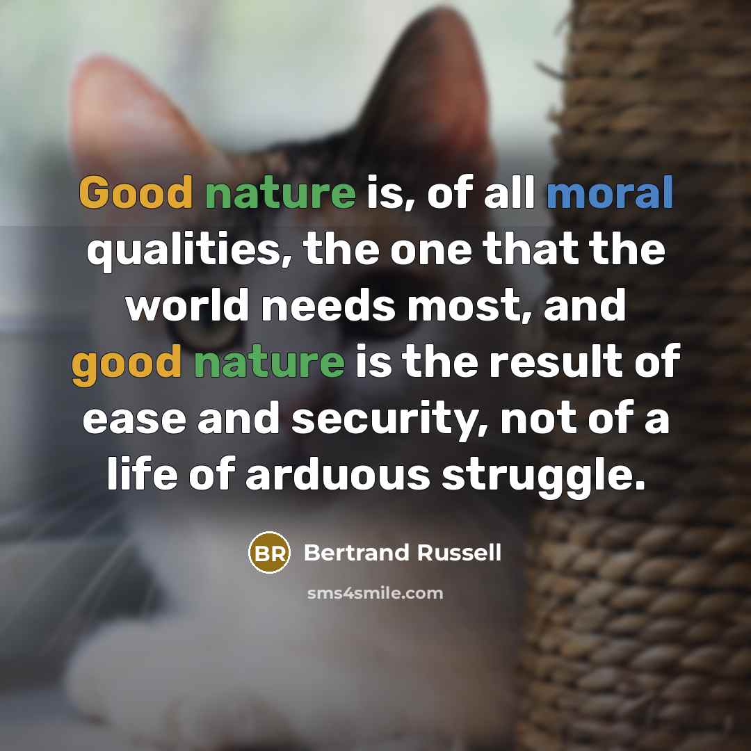 “Good nature is, of all moral qualities, the one that…” quote by Bertrand Russell