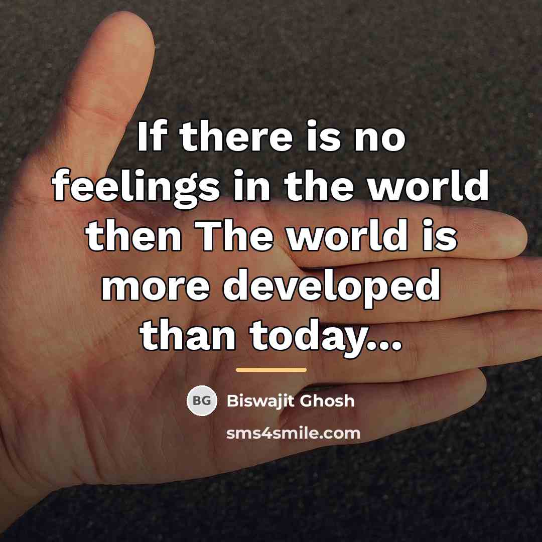 “If there is no feelings in the world then The…” quote by Biswajit Ghosh
