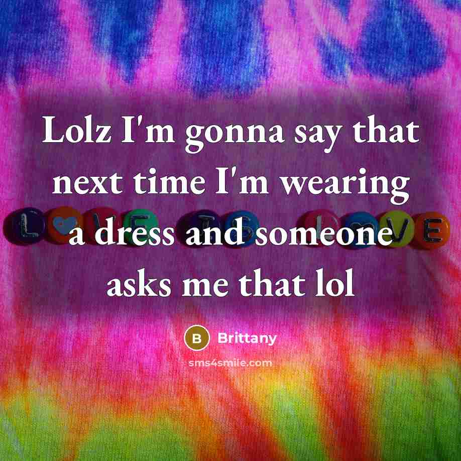 “Lolz I'm gonna say that next time I'm wearing a…” quote by Brittany