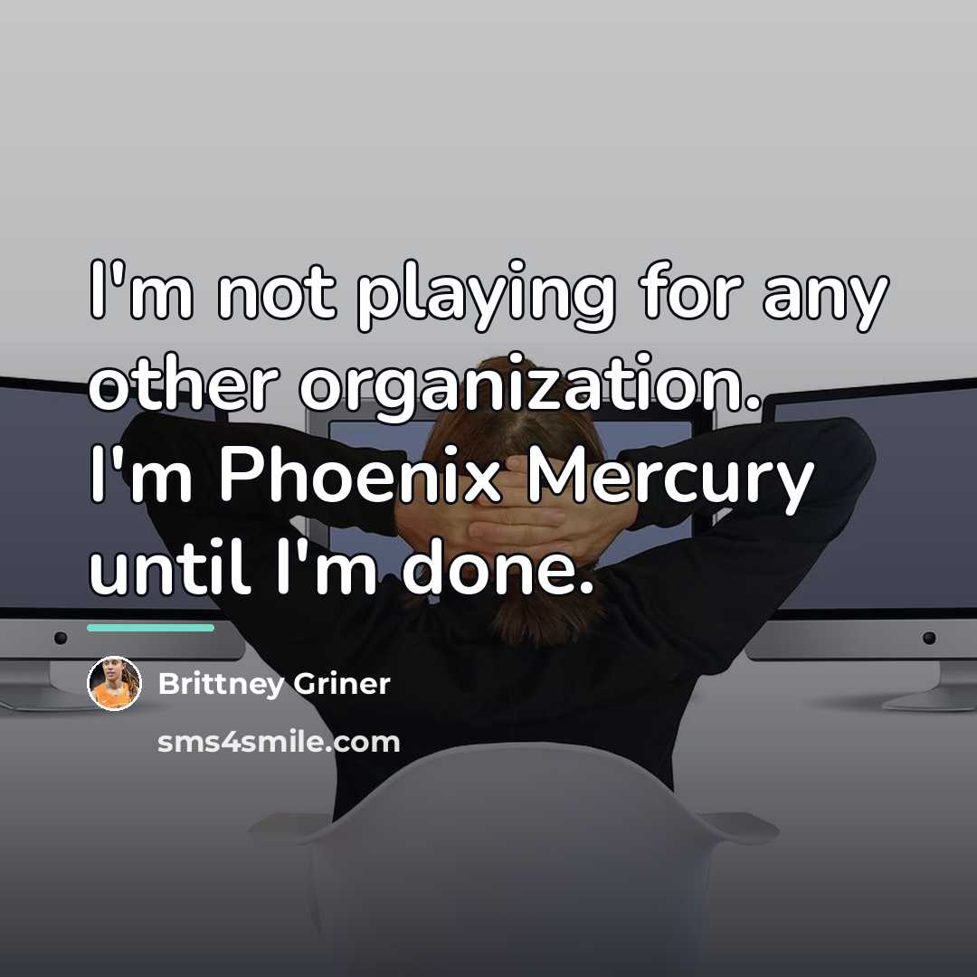 “I'm not playing for any other organization. I'm Phoenix Mercury…” quote by Brittney Griner
