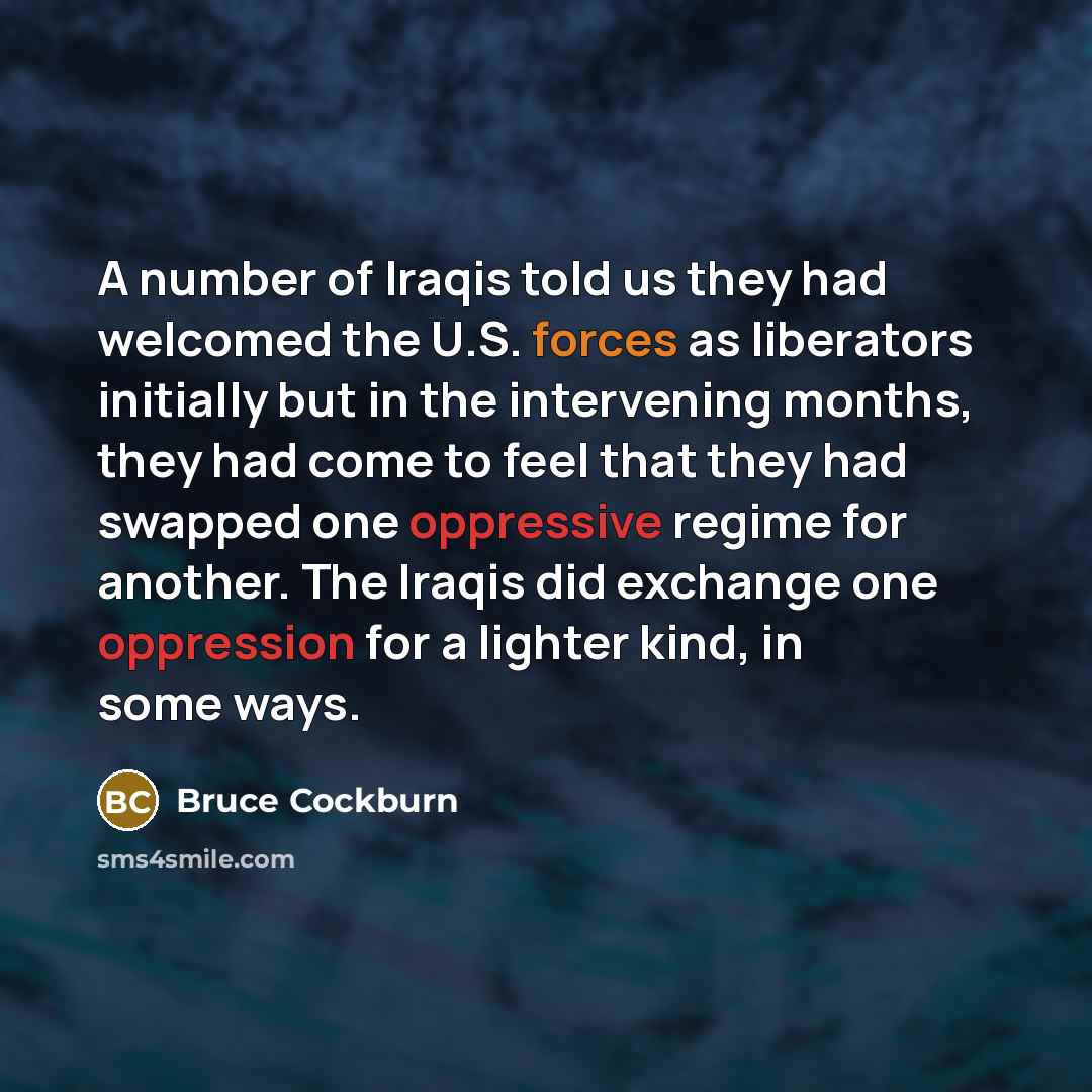“A number of Iraqis told us they had welcomed the…” quote by Bruce Cockburn