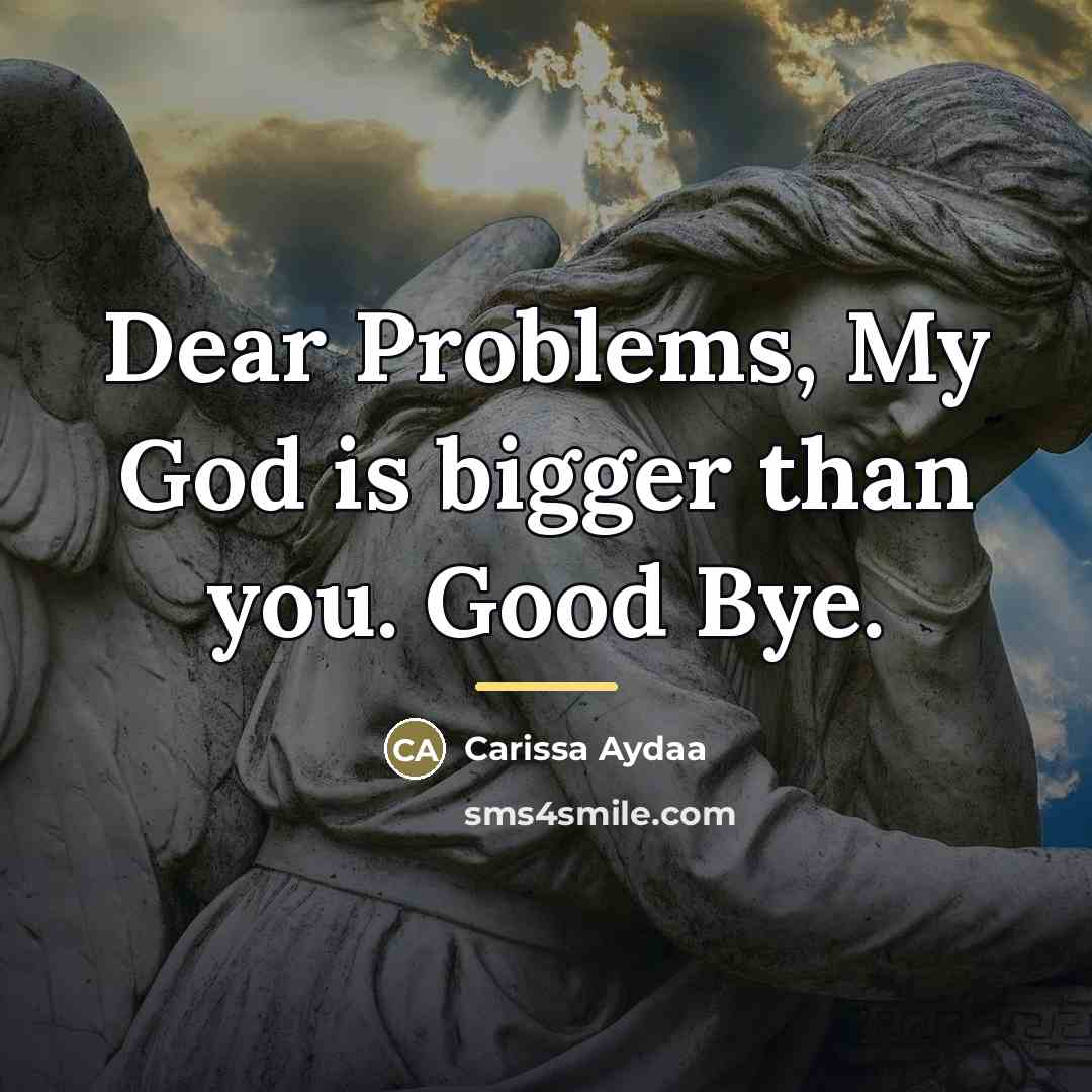 “Dear Problems, My God is bigger than you. Good Bye.…” quote by Carissa Aydaa