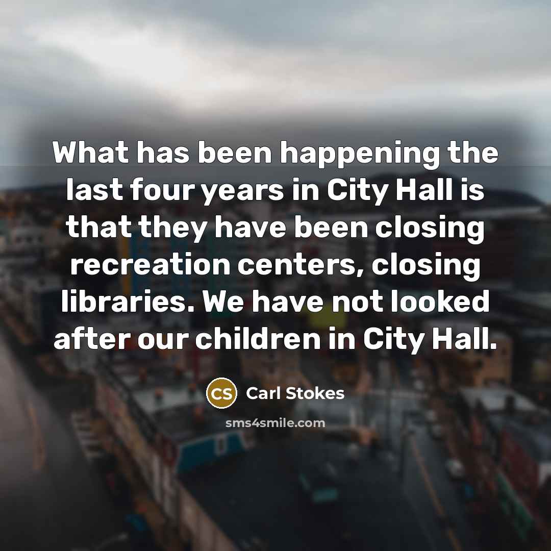 “What has been happening the last four years in City…” quote by Carl Stokes
