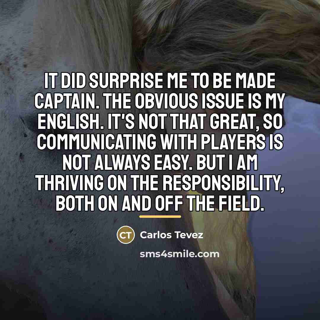 “It did surprise me to be made captain. The obvious…” quote by Carlos Tevez