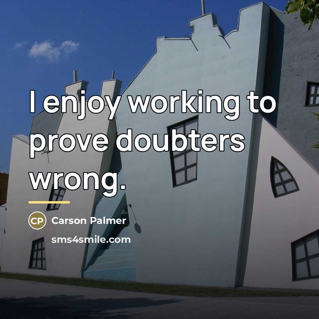 “I enjoy working to prove doubters wrong.…” quote by Carson Palmer