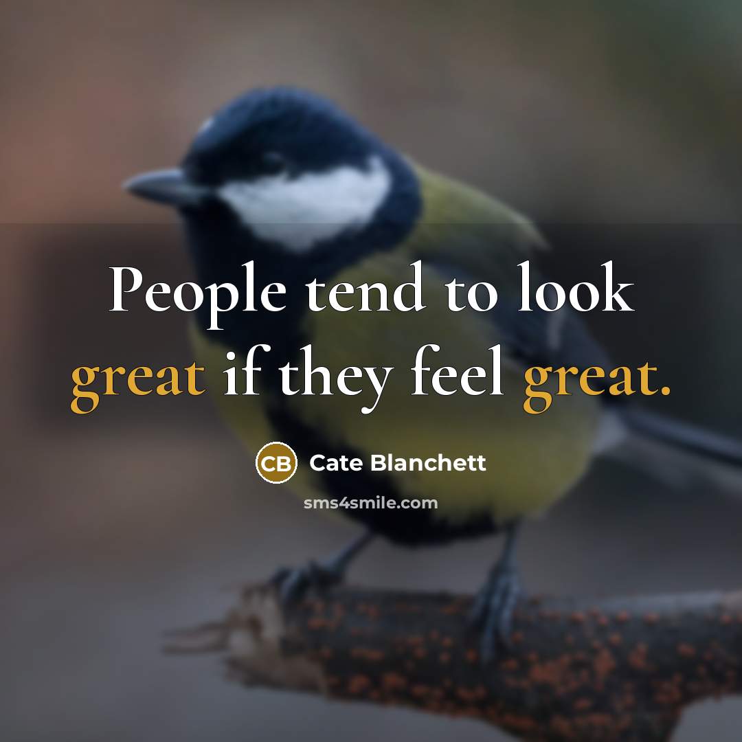 “People tend to look great if they feel great.…” quote by Cate Blanchett