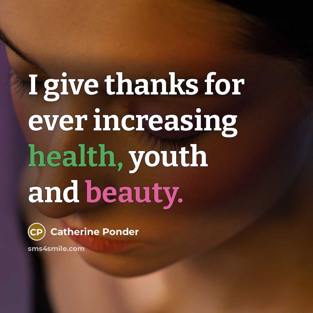 “I give thanks for ever increasing health, youth and beauty.…” quote by Catherine Ponder