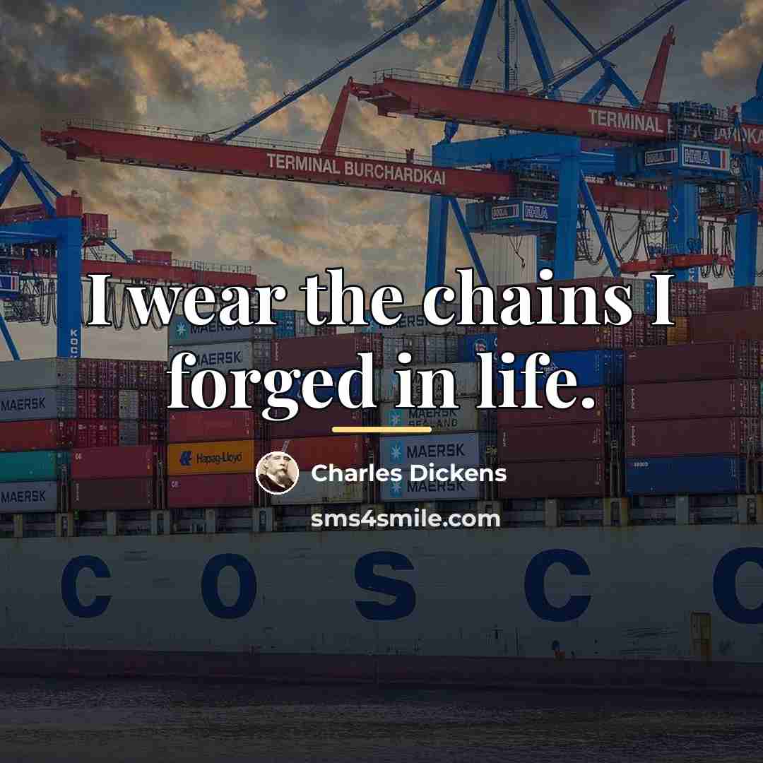 “I wear the chains I forged in life.…” quote by Charles Dickens
