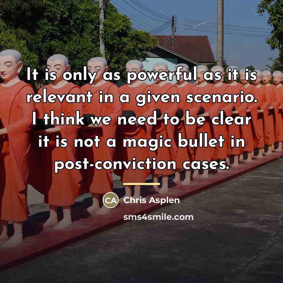 “It is only as powerful as it is relevant in…” quote by Chris Asplen
