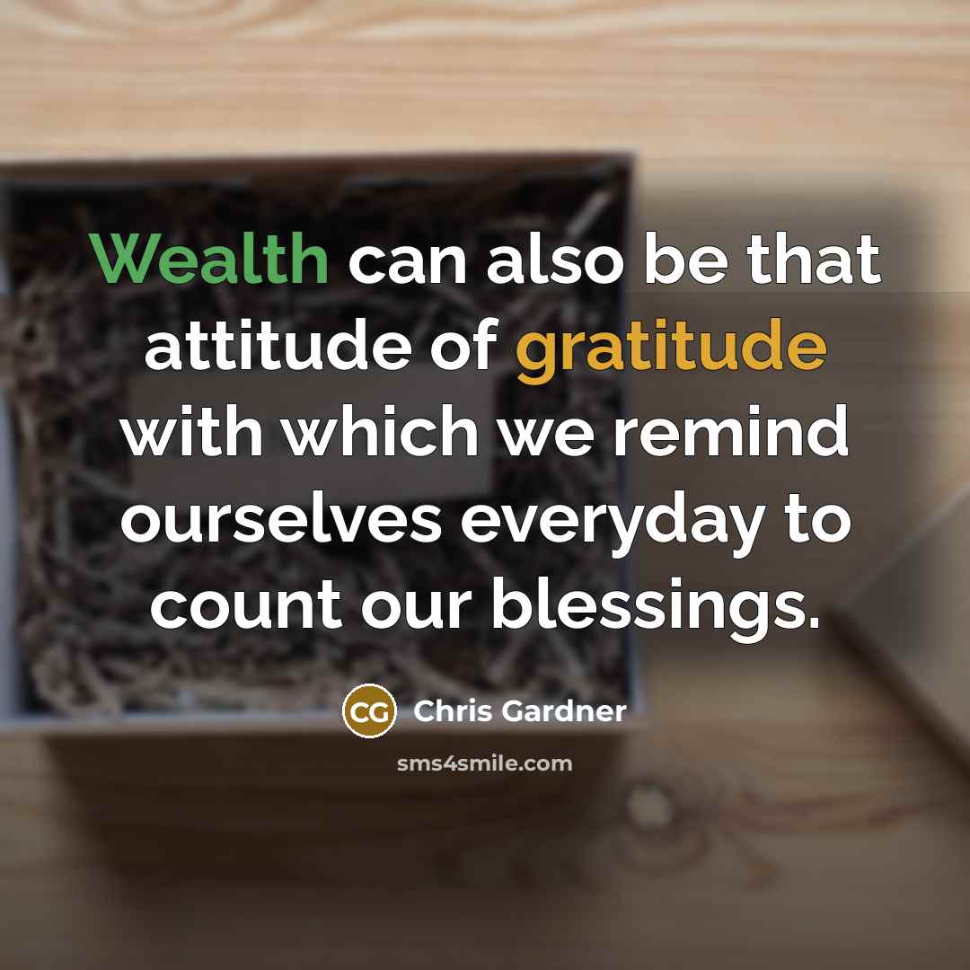 “Wealth can also be that attitude of gratitude with which…” quote by Chris Gardner