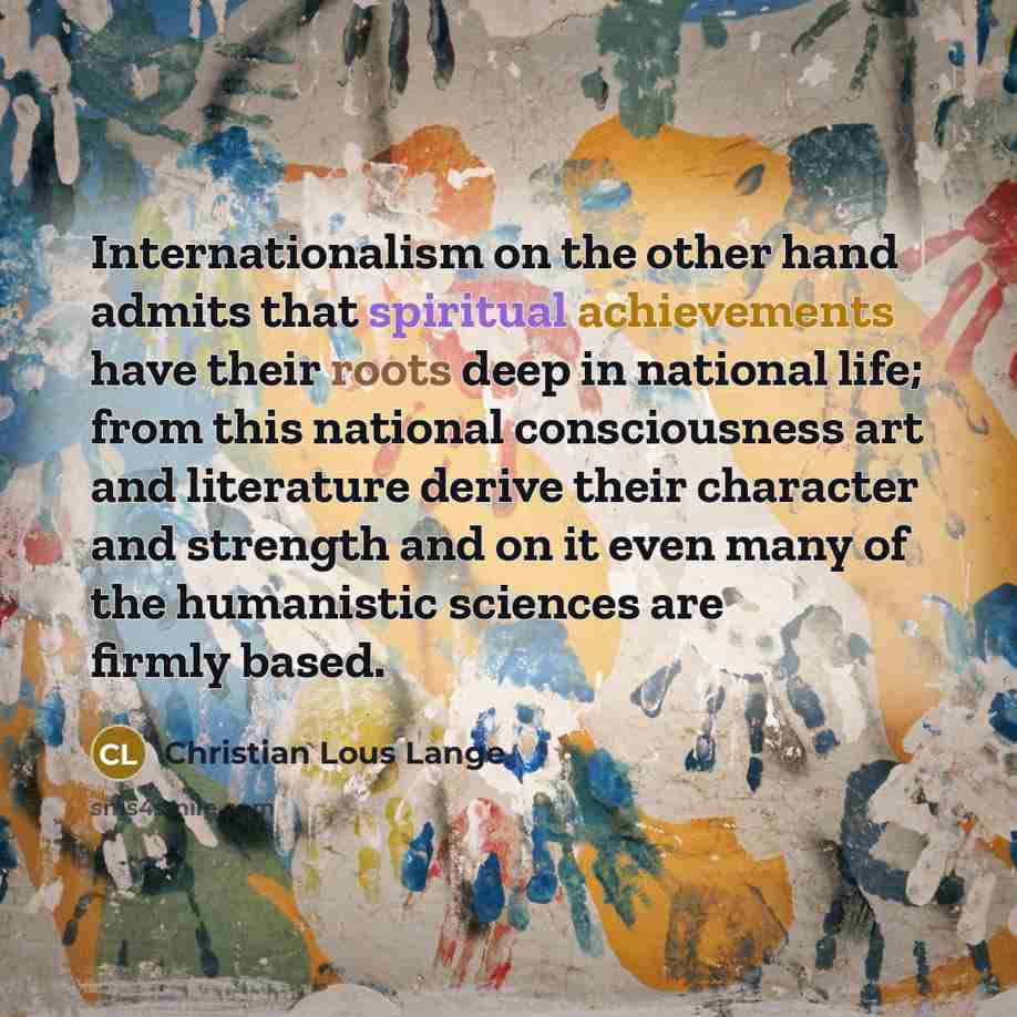 “Internationalism on the other hand admits that spiritual achievements have…” quote by Christian Lous Lange