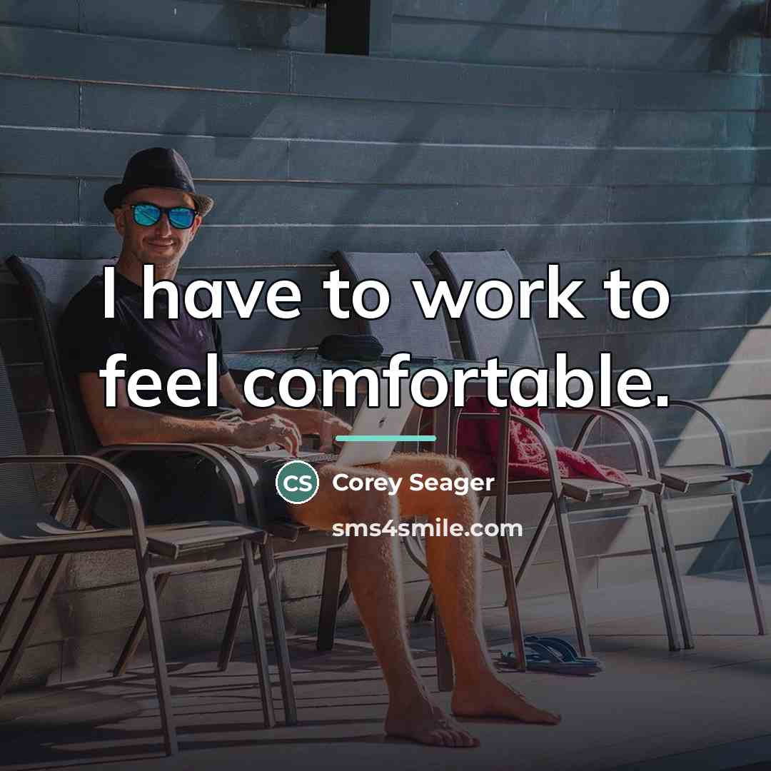 “I have to work to feel comfortable.…” quote by Corey Seager
