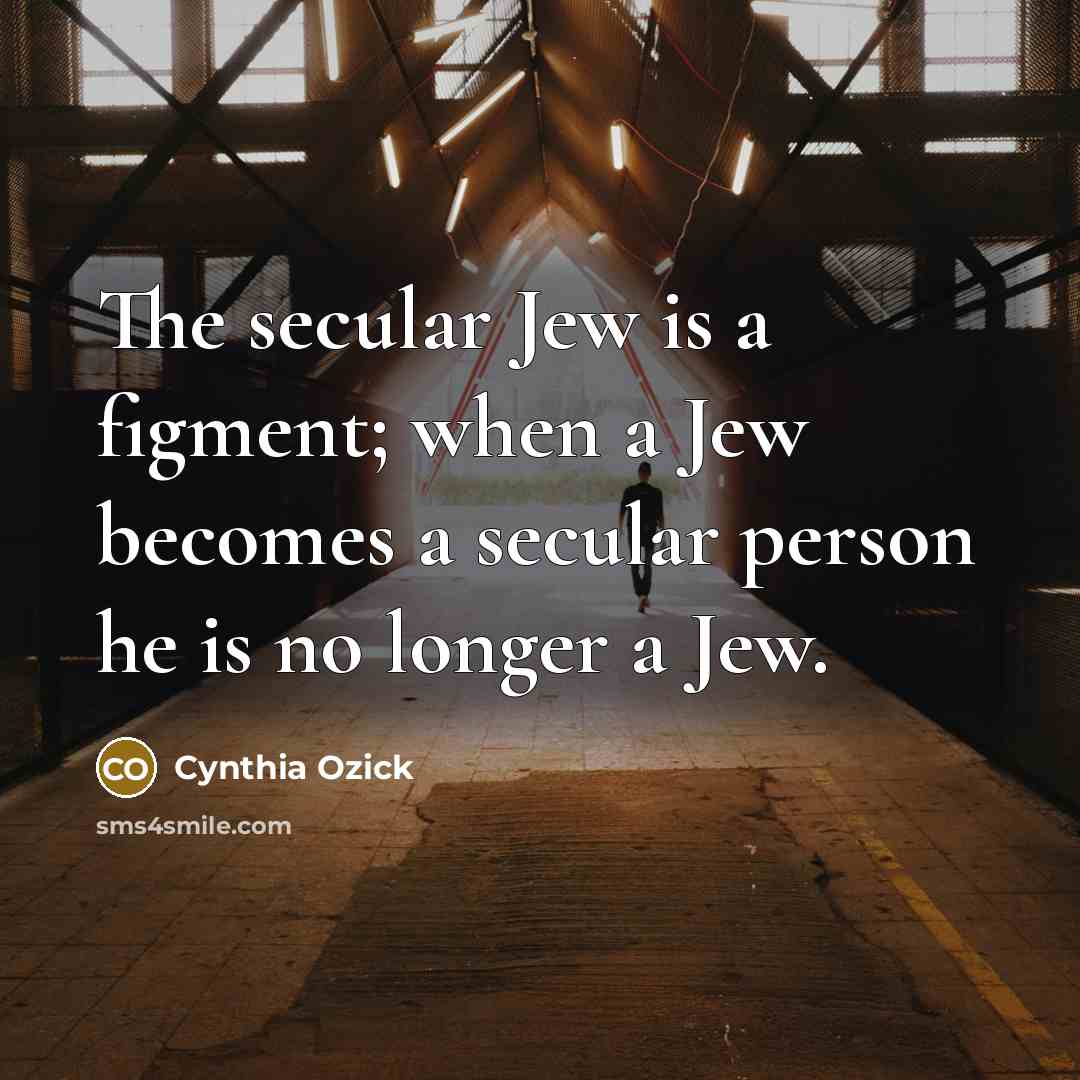 “The secular Jew is a figment; when a Jew becomes…” quote by Cynthia Ozick