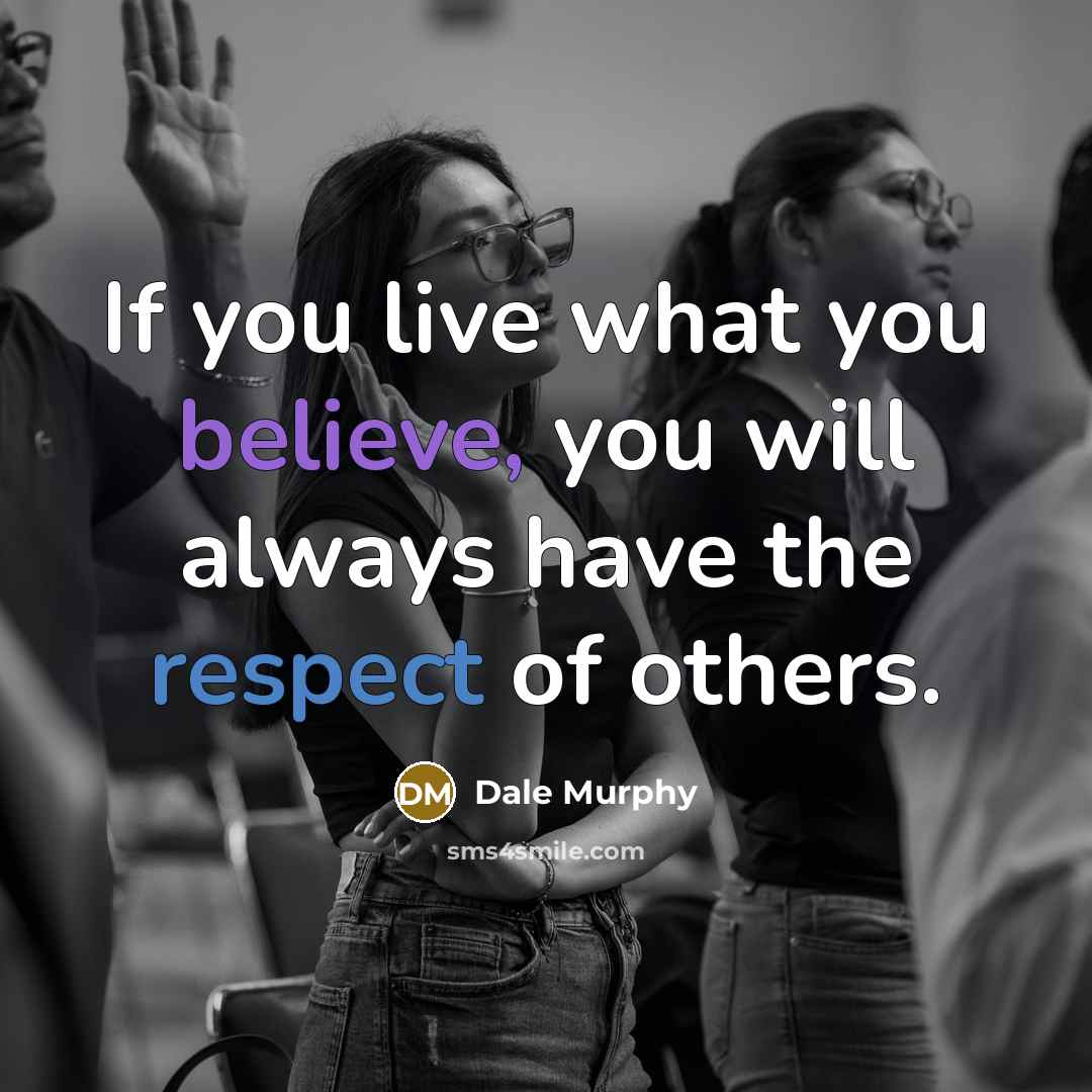 “If you live what you believe, you will always have…” quote by Dale Murphy