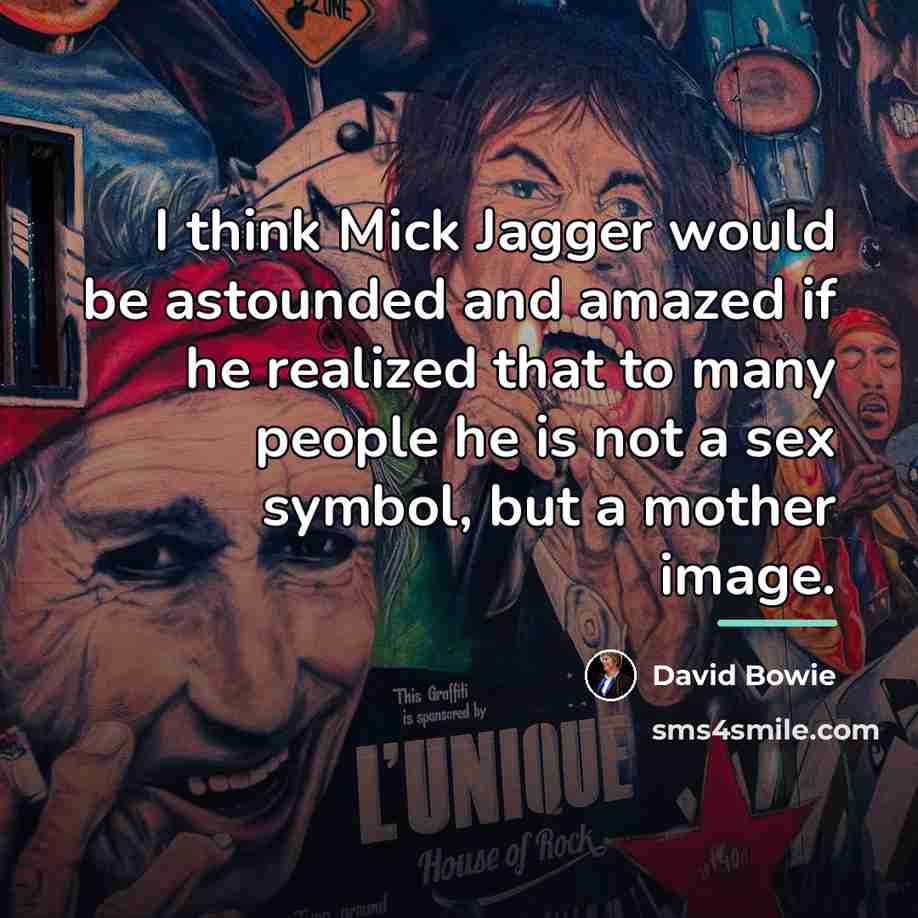 “I think Mick Jagger would be astounded and amazed if…” quote by David Bowie