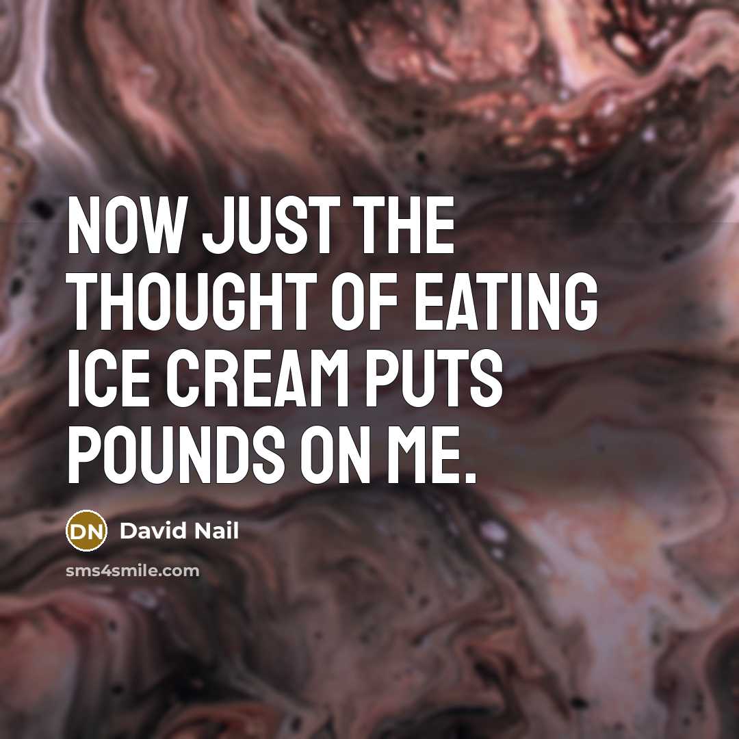 “Now just the thought of eating ice cream puts pounds…” quote by David Nail