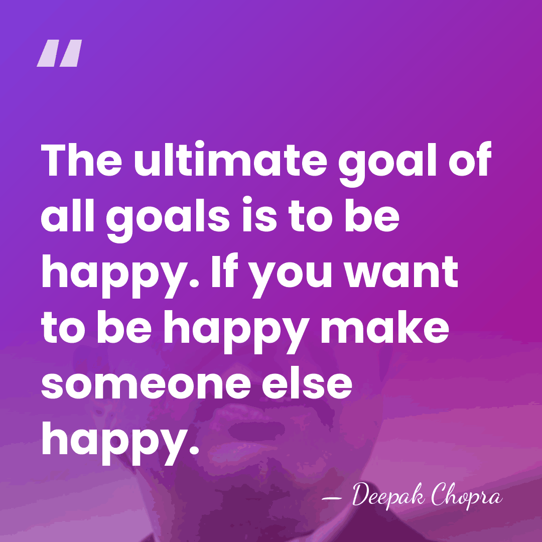The ultimate goal of all goals is to be happy. If you&hellip; - Deepak Chopra