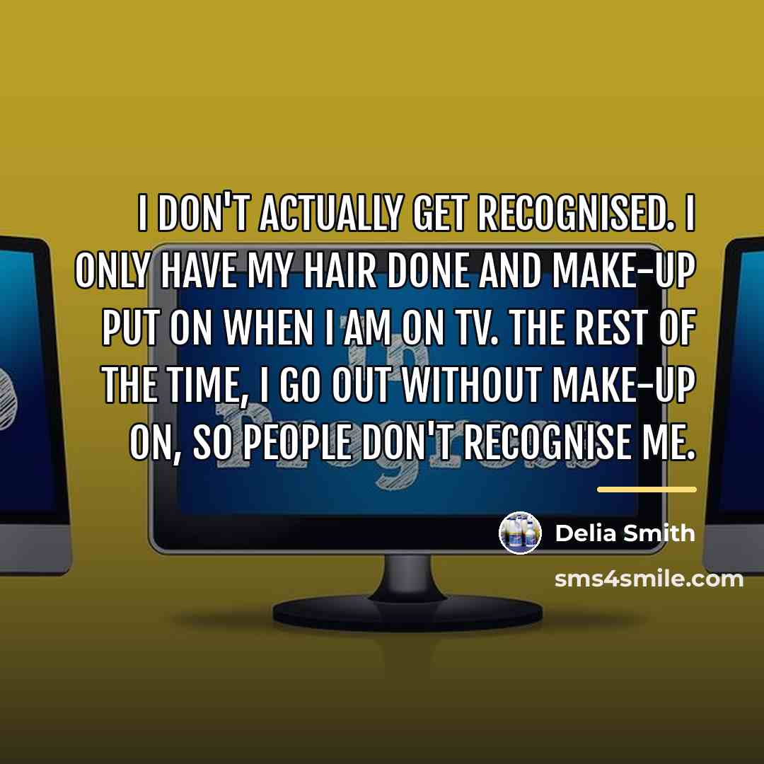 “I don't actually get recognised. I only have my hair…” quote by Delia Smith