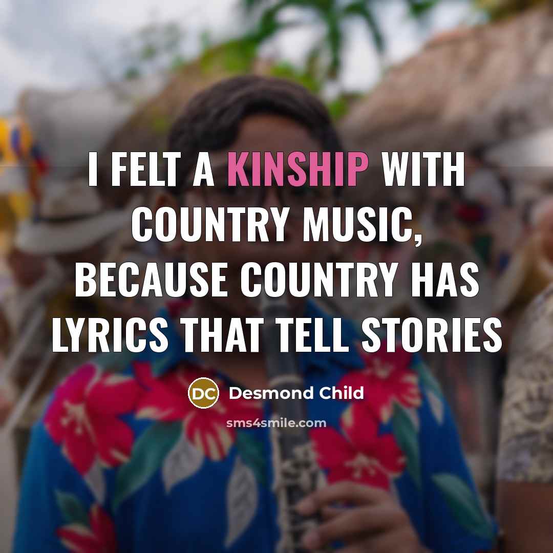 “I felt a kinship with country music, because country has…” quote by Desmond Child