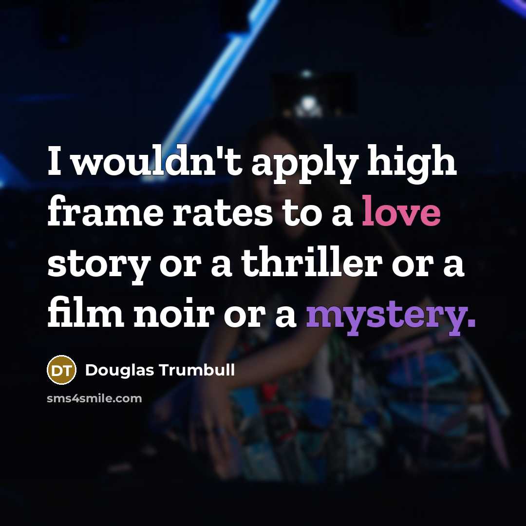 “I wouldn't apply high frame rates to a love story…” quote by Douglas Trumbull